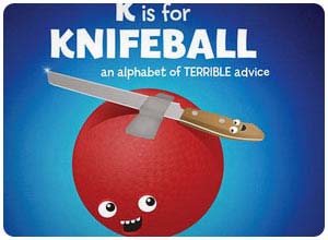 k is for knifeball: an alphabet of terrible advice