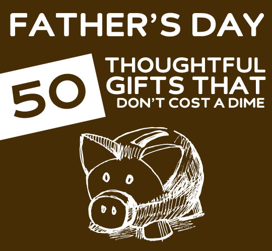 50 Thoughtful Father's Day Gifts- that don't cost a dime.