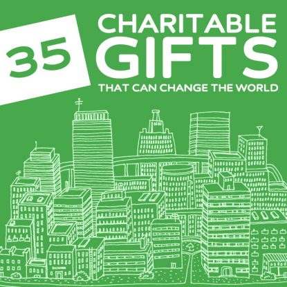 35 Life-Changing Charitable Gifts- that can change the world.