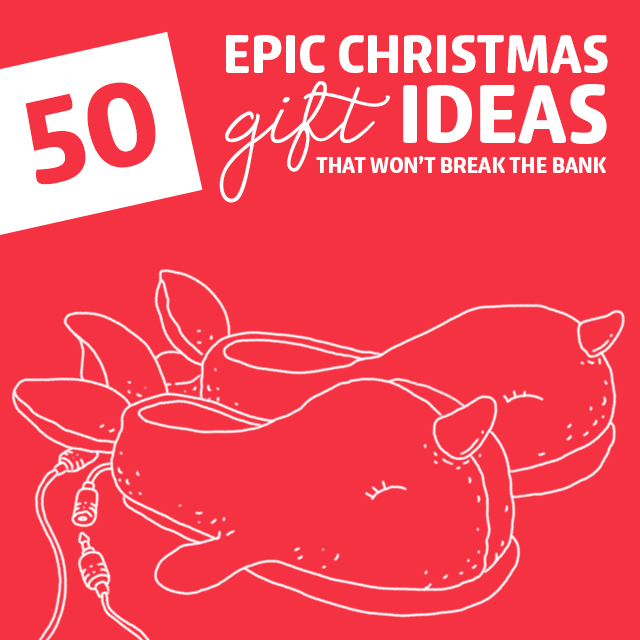 50 Epic Christmas Gift Ideas- that won’t break the bank.