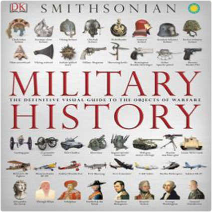 Military History The Definitive Visual Guide to the Objects of Warfare