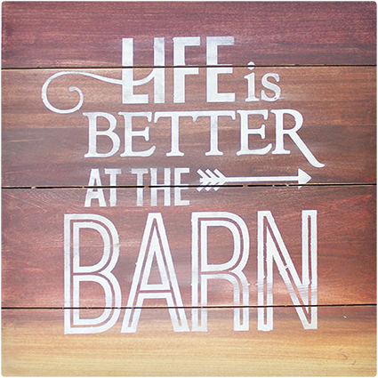 Life is Better at the Barn Sign