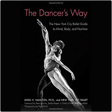 The Dancer's Way The New York City Ballet Guide To Mind, Body, and Nutrition