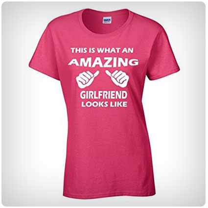 This Is What An Amazing Girlfriend Looks Like T-Shirt