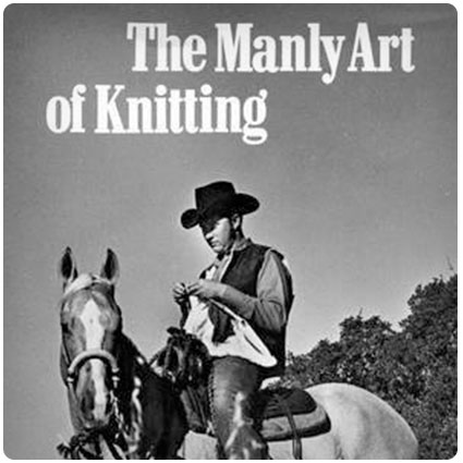 The Manly Art of Knitting