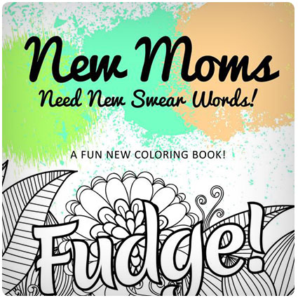 New Moms Need New Swear Words Coloring Book