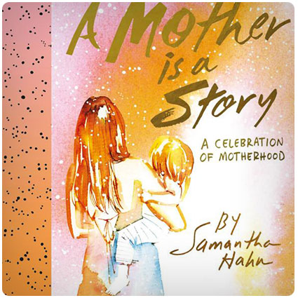 A Mother Is a Story Celebration of Motherhood