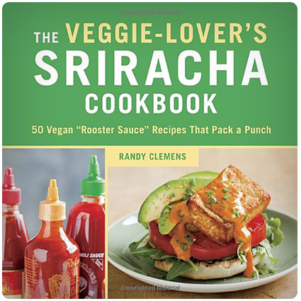 The Veggie-Lover's Vegan Sriracha Cookbook