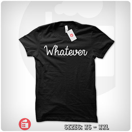 Whatever! T-Shirt
