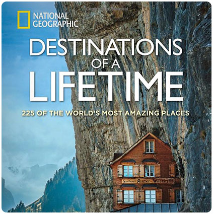 Destinations of a Lifetime: 225 of the World's Most Amazing Places