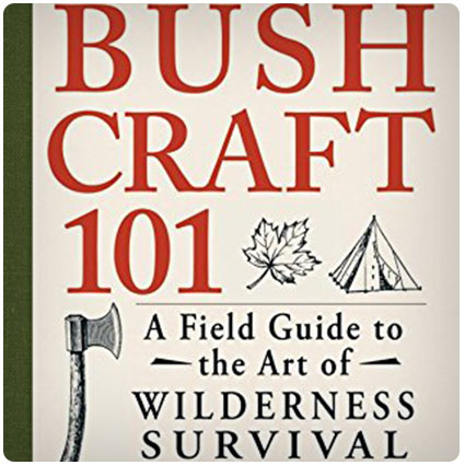 Bushcraft 101 Field Guide to the Art of Wilderness Survival