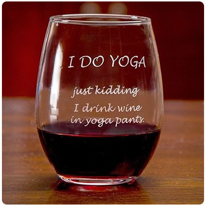I Drink Wine in Yoga Pants Wine Glass