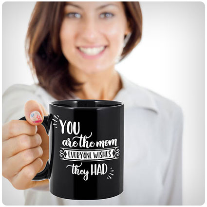 You Are The Mom Everyone Wishes They Had Mug