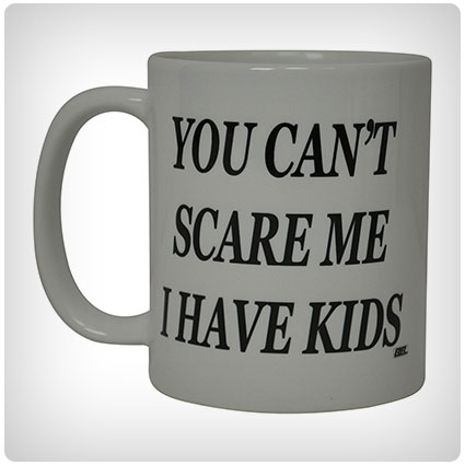 You Can't Scare Me I Have Kids Sarcastic Novelty Mug