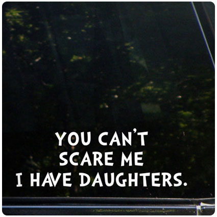You Can't Scare Me I Have Daughters Decal