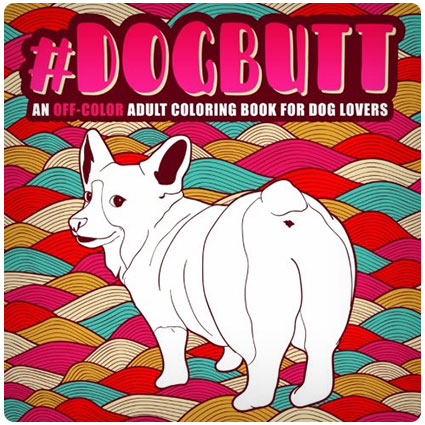 Dog Butt: An Off-Color Adult Coloring Book