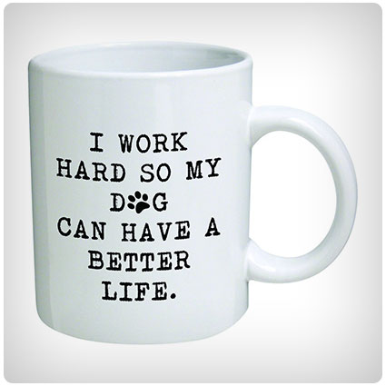 I Work So My Dog Can Have a Better Life Mug