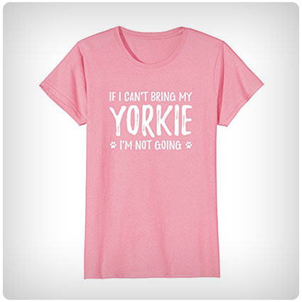 If I Can't Bring My Yorkie I'm Not Going T-Shirt