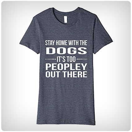 It's Too Peopley Dog Shirt