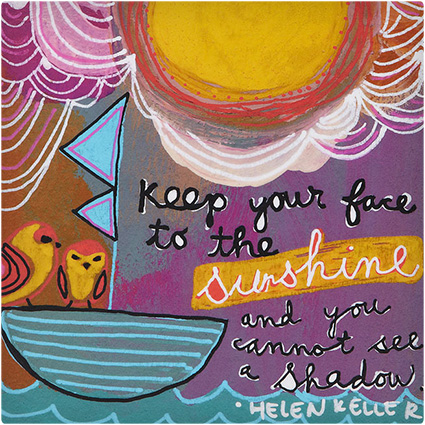 Keep Your Face To The Sunshine Art