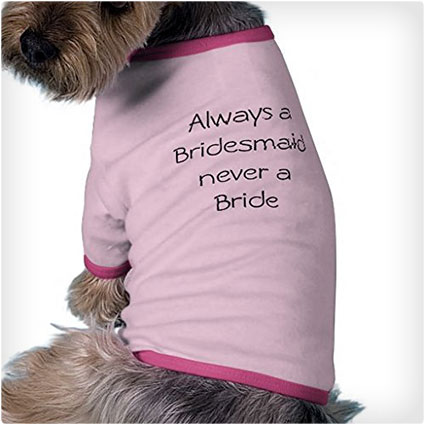 Always a Bridesmaid, Never a Bride Doggie T-Shirt