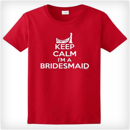 Keep Calm, I'm a Bridesmaid Ladies T-Shirt