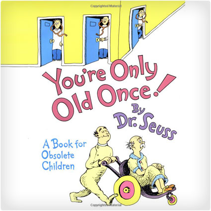 You're Only Old Once! A Book For Obsolete Children