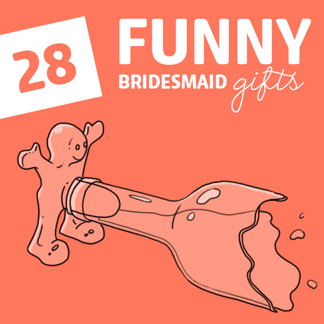 Treat your bridesmaids to one of these special bridesmaid gifts. Just be careful, they will laugh, sometimes too hard. Just make sure they don’t poop their bridesmaid dresses.