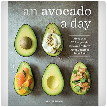 An Avocado a Day: More than 70 Recipes for Enjoying Nature's Most Delicious Superfood