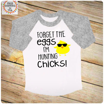 Forget the Eggs, I'm Hunting Chicks T-Shirt