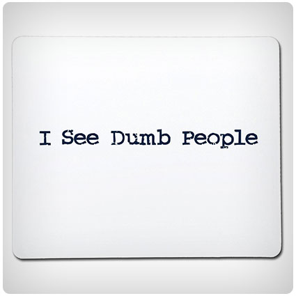 I See Dumb People Mouse Pad