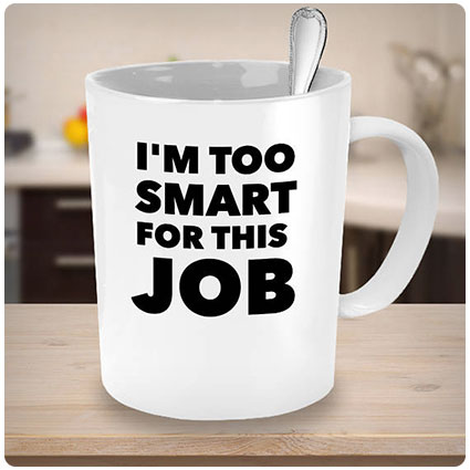 I'm Too Smart for This Job Mug