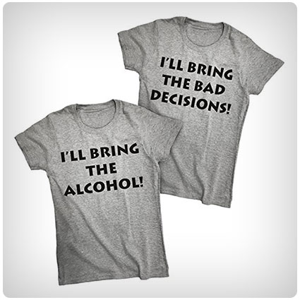 I'll Bring The Alcohol I'll Bring Bad Decision Shirts