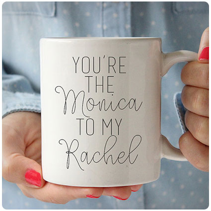 You're The Monica To My Rachel Mug