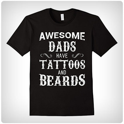 Awesome Dads Have Tattoos and Beards T-Shirt