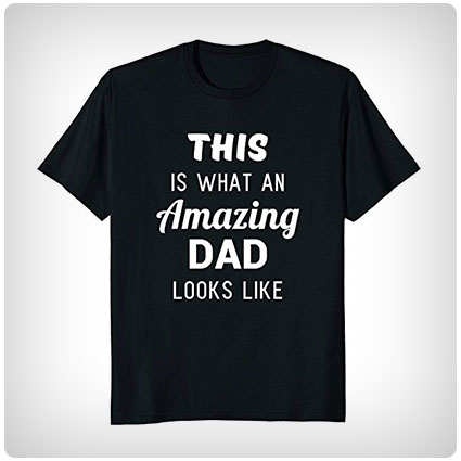 This is What An Amazing Dad Looks Like T-Shirt