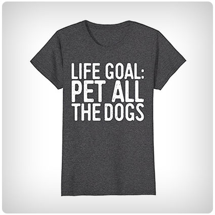 Life Goal Pet All The Dogs T-Shirt