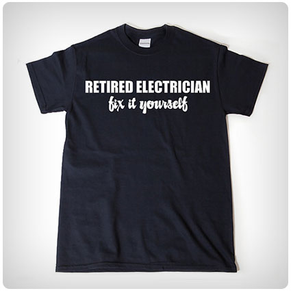 Retired Electrician Fix It Yourself T-shirt