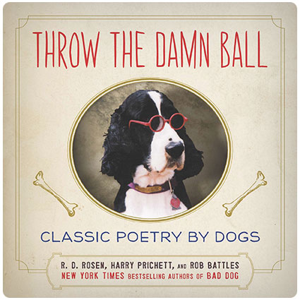 Throw the Damn Ball: Classic Poetry by Dogs