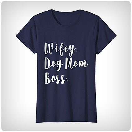 Wifey Dog Mom Boss T-Shirt