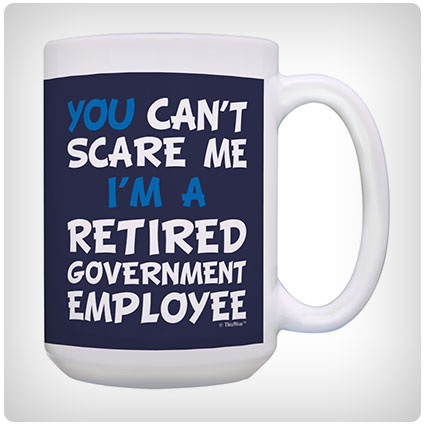 You Can't Scare Me I'm a Retired Government Employee Mug